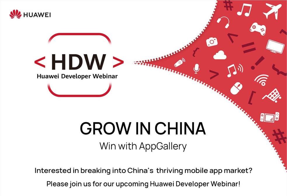 Join the Huawei Developer Webinar - Grow in China Win with AppGallery
