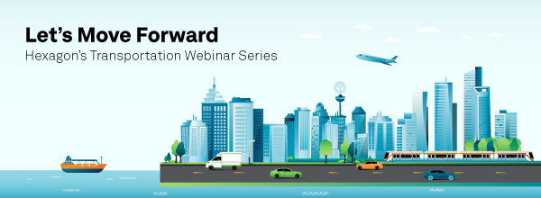 Let's Move Forward! Sign up now for Hexagon's Transportation Webinar Series